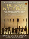 The boys in the boat : nine Americans and their epic quest for gold at the 1936 Berlin Olympics [electronic resource]